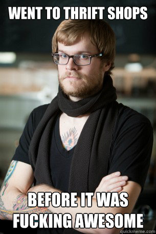Went to thrift shops Before it was fucking awesome   Hipster Barista