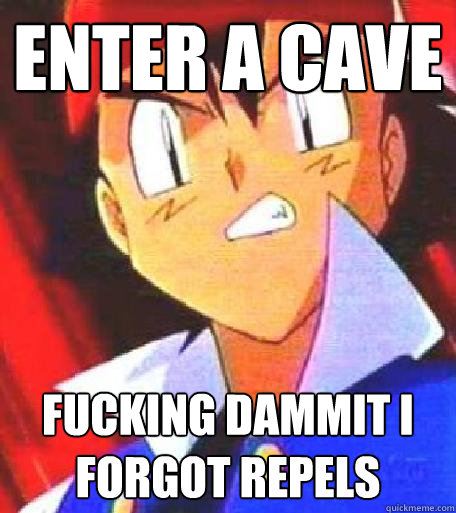 ENTER A CAVE FUCKING DAMMIT I FORGOT REPELS  
