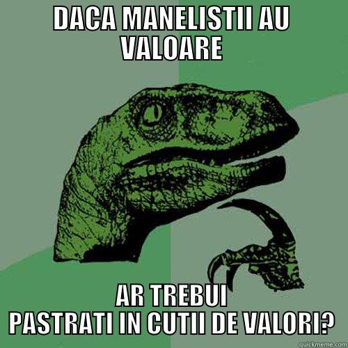 DACA MANELISTII AU VALOARE AR TREBUI PASTRATI IN CUTII DE VALORI? Philosoraptor