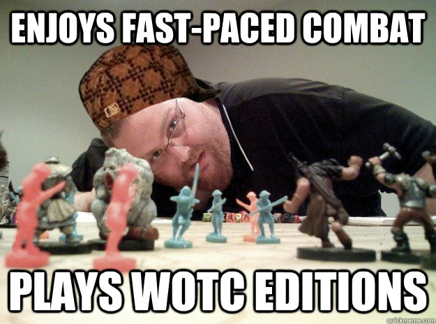 enjoys fast-paced combat plays wotc editions  Scumbag Dungeons and Dragons Player