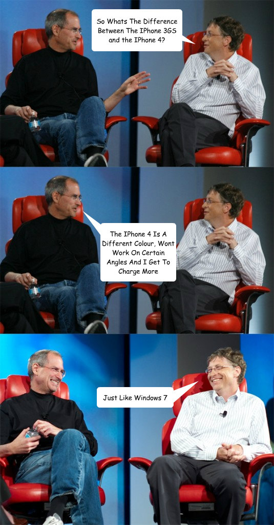 So Whats The Difference Between The IPhone 3GS and the IPhone 4? The IPhone 4 Is A Different Colour, Wont Work On Certain Angles And I Get To Charge More Just Like Windows 7  Steve Jobs vs Bill Gates