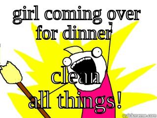GIRL COMING OVER FOR DINNER  CLEAN ALL THINGS! All The Things