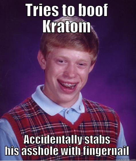 Bad Luck Boofer - TRIES TO BOOF KRATOM ACCIDENTALLY STABS HIS ASSHOLE WITH FINGERNAIL Bad Luck Brian