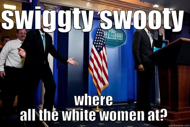 SWIGGTY SWOOTY  WHERE ALL THE WHITE WOMEN AT? Inappropriate Timing Bill Clinton