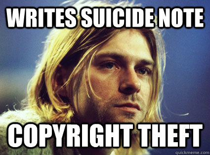 writes suicide note copyright theft - writes suicide note copyright theft  Kurt Cobain