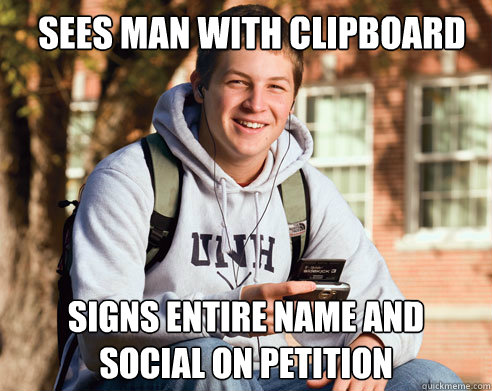 Sees man with clipboard signs entire name and social on petition  College Freshman
