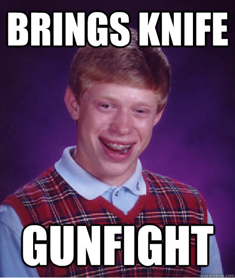 Brings Knife  Gunfight   Bad Luck Brian