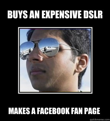 Buys an expensive DSLR makes a facebook fan page  Rich Delhi Boy