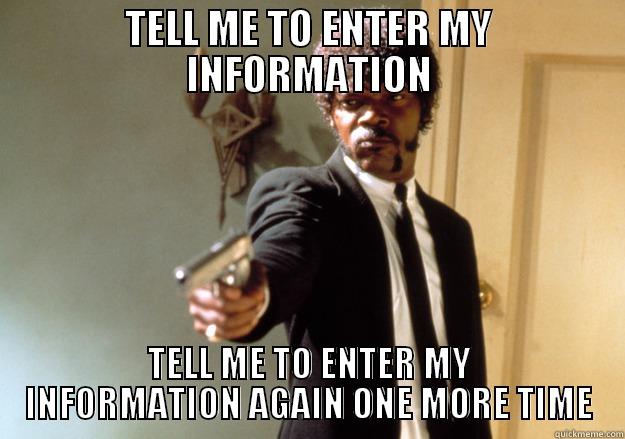 TELL ME TO ENTER MY INFORMATION TELL ME TO ENTER MY INFORMATION AGAIN ONE MORE TIME Samuel L Jackson