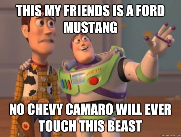 This my friends is a ford mustang No Chevy Camaro will ever touch this beast  Buzz Lightyear