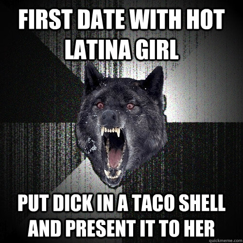 First Date With Hot Latina Girl Put dick in a taco shell and present it to her  Insanity Wolf