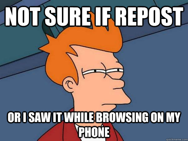 Not sure if repost Or I saw it while browsing on my phone  Futurama Fry