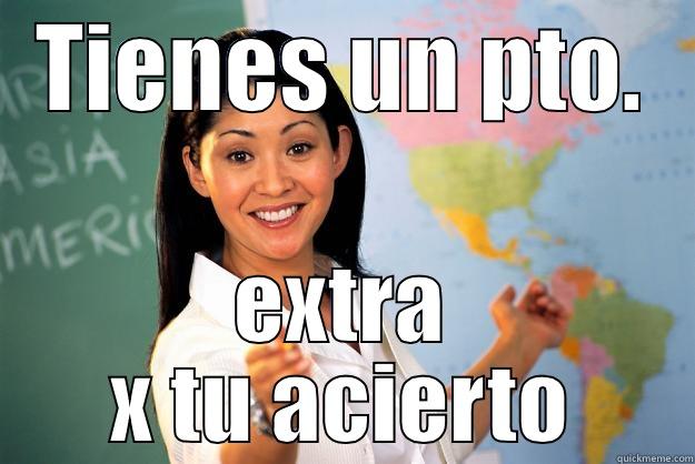 TIENES UN PTO. EXTRA X TU ACIERTO Unhelpful High School Teacher