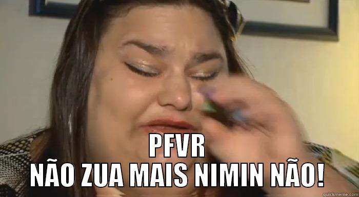  PFVR NÃO ZUA MAIS NIMIN NÃO! Misc