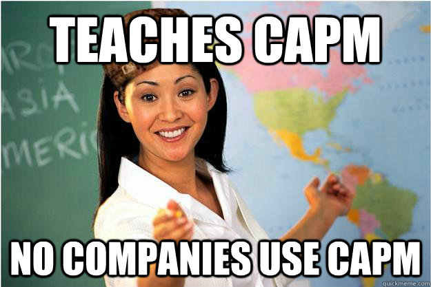 Teaches capm no companies use capm - Teaches capm no companies use capm  Scumbag Teacher