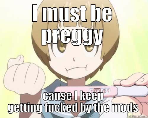 I MUST BE PREGGY CAUSE I KEEP GETTING FUCKED BY THE MODS Misc