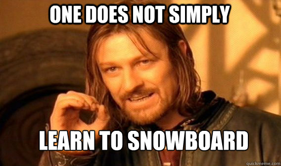 One does not simply Learn to snowboard - One does not simply Learn to snowboard  Misc