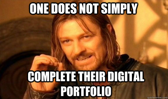One does not simply Complete their Digital Portfolio  Boromir