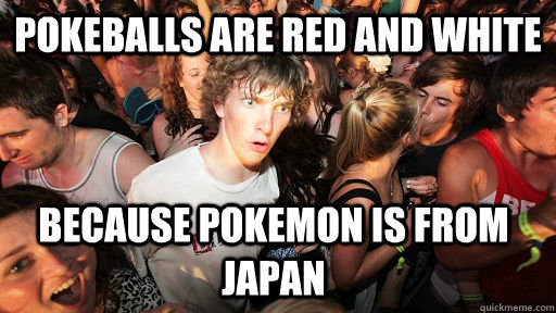 Pokeballs are red and white  because pokemon is from japan  Sudden Clarity Clarence