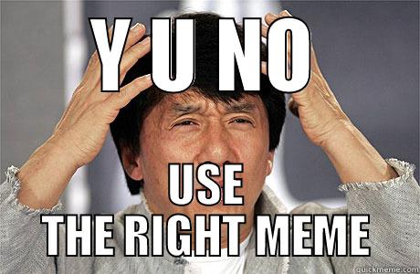 Y U NO USE THE RIGHT MEME EPIC JACKIE CHAN