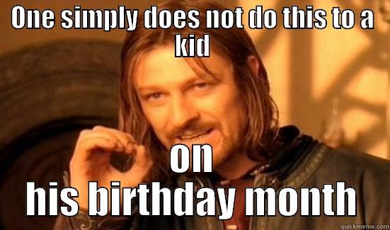 ONE SIMPLY DOES NOT DO THIS TO A KID ON HIS BIRTHDAY MONTH Boromir
