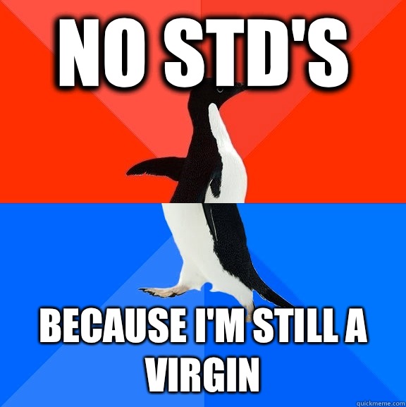 No STD's Because I'm still a virgin  Socially Awesome Awkward Penguin