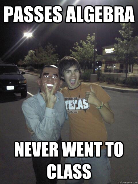 Passes Algebra Never went to class - Passes Algebra Never went to class  Misc