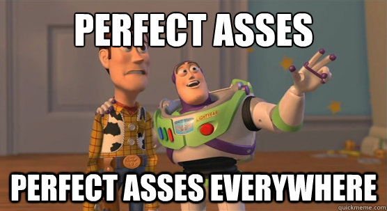 perfect asses perfect asses everywhere - perfect asses perfect asses everywhere  Toy Story Everywhere