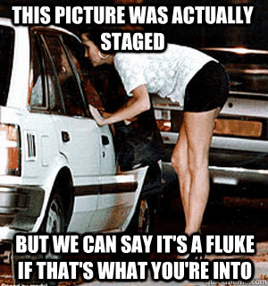 This picture was actually staged But we can say it's a fluke if that's what you're into  Karma Whore