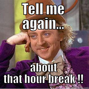 Really ? - TELL ME AGAIN... ABOUT THAT HOUR BREAK !! Creepy Wonka