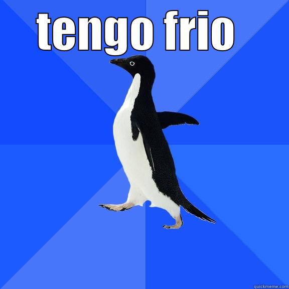 TENGO FRIO   Socially Awkward Penguin