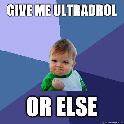 Give me ultradrol  Or else - Give me ultradrol  Or else  Success Kid