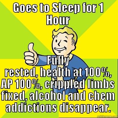 Sleeping in Fallout - GOES TO SLEEP FOR 1 HOUR FULLY RESTED, HEALTH AT 100%, AP 100%, CRIPPLED LIMBS FIXED, ALCOHOL AND CHEM ADDICTIONS DISAPPEAR. Fallout new vegas