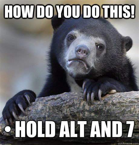 how do you do this! • hold alt and 7  Confession Bear