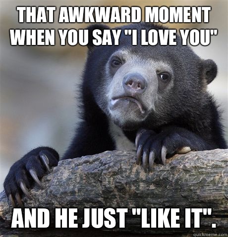 That awkward moment when you say 