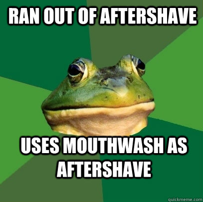 Ran out of aftershave Uses Mouthwash as Aftershave  Foul Bachelor Frog