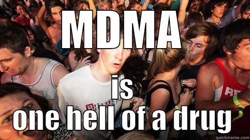 MDMA IS ONE HELL OF A DRUG Sudden Clarity Clarence