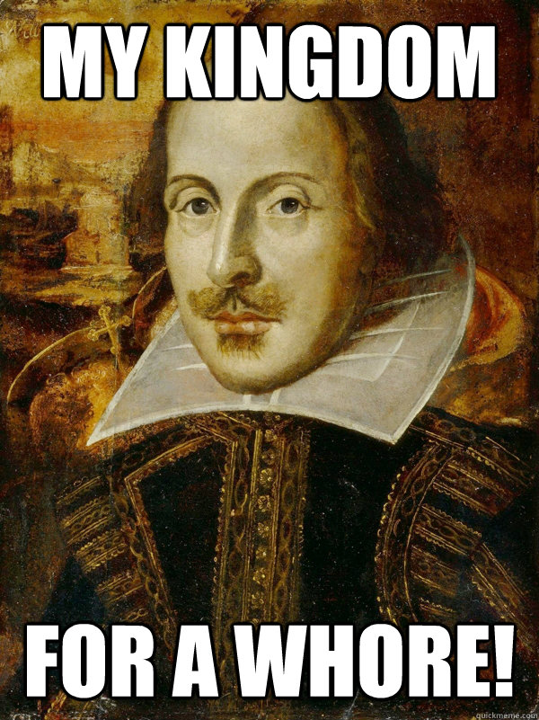 My kingdom for a whore! - My kingdom for a whore!  Horny Shakespeare