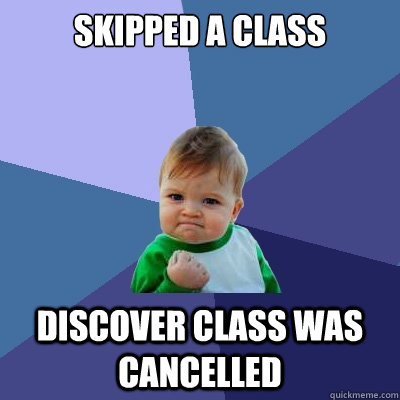 skipped a class discover class was cancelled  Success Kid