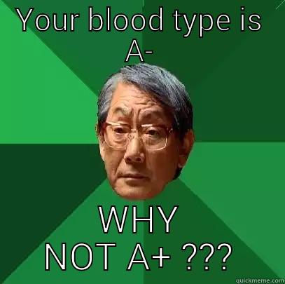 YOUR BLOOD TYPE IS A- WHY NOT A+ ??? High Expectations Asian Father