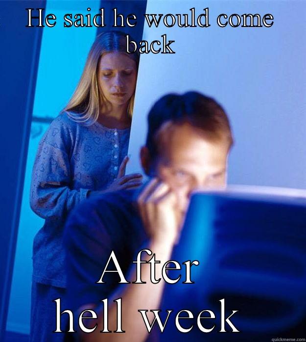 HE SAID HE WOULD COME BACK AFTER HELL WEEK Redditors Wife