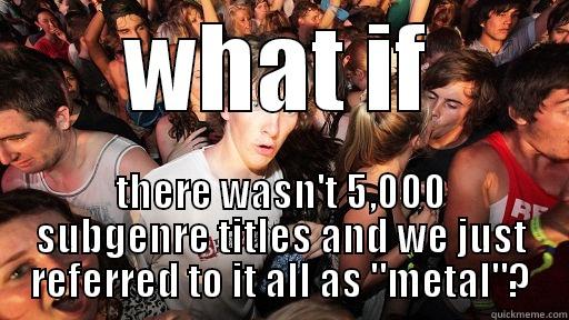 WHAT IF THERE WASN'T 5,000 SUBGENRE TITLES AND WE JUST REFERRED TO IT ALL AS 