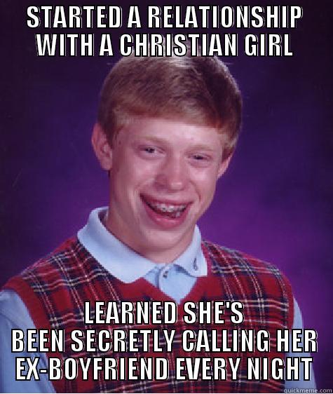 STARTED A RELATIONSHIP WITH A CHRISTIAN GIRL LEARNED SHE'S BEEN SECRETLY CALLING HER EX-BOYFRIEND EVERY NIGHT Bad Luck Brian