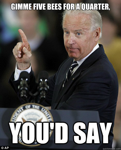 Gimme five bees for a quarter, you'd say - Gimme five bees for a quarter, you'd say  Grampa Joe