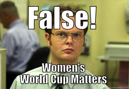 FALSE! WOMEN'S WORLD CUP MATTERS. Schrute
