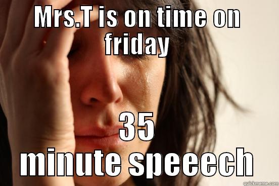 MRS.T IS ON TIME ON FRIDAY 35 MINUTE SPEEECH First World Problems