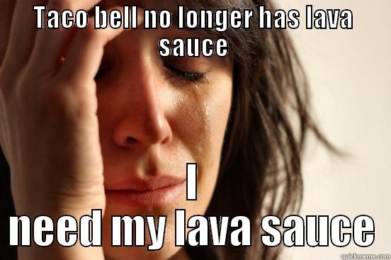 TACO BELL NO LONGER HAS LAVA SAUCE I NEED MY LAVA SAUCE First World Problems