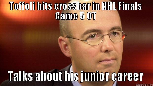 Pierre McGuire - TOFFOLI HITS CROSSBAR IN NHL FINALS GAME 5 OT TALKS ABOUT HIS JUNIOR CAREER Misc