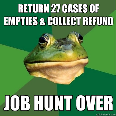 Return 27 cases of empties & collect refund job hunt over  Foul Bachelor Frog