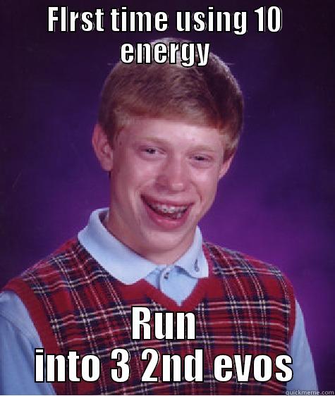 FIRST TIME USING 10 ENERGY RUN INTO 3 2ND EVOS Bad Luck Brian